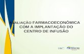 AVALIAÇÃO FARMACOECONÔMICA COM A IMPLANTAÇÃO DO CENTRO DE INFUSÃO.