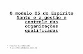 O modelo OS do Espírito Santo e a gestão e controle das organizações qualificadas Flávio Alcoforado f.alcoforado@uol.com.br.