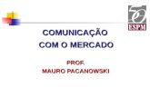 COMUNICAÇÃO COM O MERCADO PROF. MAURO PACANOWSKI.