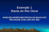 Exemplo 1 Bacia do Rio Doce ANÁLISE MORFOMETRICAS DA BACIA DO RIO DOCE COM USO DO SIG.
