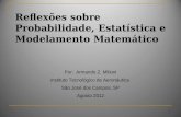 1 Reflexões sobre Probabilidade, Estatística e Modelamento Matemático Por: Armando Z. Milioni Instituto Tecnológico de Aeronáutica São José dos Campos,
