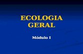 ECOLOGIA GERAL Módulo I. O QUE É ECOLOGIA? 1. Ciência que estuda as relações entre os seres vivos e o meio ambiente (Haeckel, 1866) 1. Ciência que estuda.