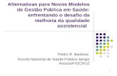 1 Alternativas para Novos Modelos de Gestão Pública em Saúde: enfrentando o desafio da melhoria da qualidade assistencial Pedro R. Barbosa Escola Nacional.