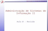 Administração de Sistemas de Informação II Aula 0 - Revisão.