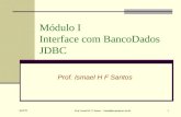 April 05 Prof. Ismael H. F. Santos - ismael@tecgraf.puc-rio.br 1 Módulo I Interface com BancoDados JDBC Prof. Ismael H F Santos.