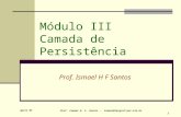 April 05 Prof. Ismael H. F. Santos - ismael@tecgraf.puc-rio.br 1 Módulo III Camada de Persistência Prof. Ismael H F Santos.