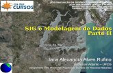SIG e Modelagem de dados: Parte II SIG e Modelagem de Dados Parte II Iana Alexandra Alves Rufino Professor Adjunto – UFCG (Engenheira Civil, Mestre em.