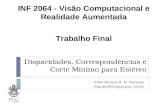 Disparidades, Correspondências e Corte Mínimo para Estéreo Vitor Barata R. B. Barroso vbarata@tecgraf.puc-rio.br INF 2064 - Visão Computacional e Realidade.