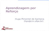 Aprendizagem por Reforço Hugo Pimentel de Santana (hps@cin.ufpe.br)