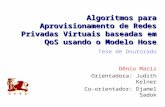 Algoritmos para Aprovisionamento de Redes Privadas Virtuais baseadas em QoS usando o Modelo Hose Tese de Doutorado Dênio Mariz Orientadora: Judith Kelner.