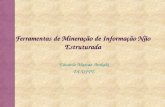 Ferramentas de Mineração de Informação Não Estruturada Eduardo Massao Arakaki DI-UFPE.