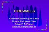 FIREWALLS Cristina Dutra de Aguiar Ciferri Ricardo Rodrigues Ciferri Sônia V. A. França cdac,rrc,svaf@di.ufpe.br.