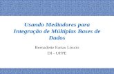 Usando Mediadores para Integração de Múltiplas Bases de Dados Bernadette Farias Lóscio DI - UFPE.