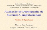 1 Avaliação de Desempenho de Sistemas Computacionais Análise de Resultados Marcos José Santana Regina Helena Carlucci Santana Universidade de São Paulo.