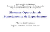 Sistemas Operacionais Planejamento de Experimento Marcos José Santana Regina Helena Carlucci Santana Universidade de São Paulo Instituto de Ciências Matemáticas.