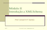 April 05 Prof. Ismael H. F. Santos - ismael@tecgraf.puc-rio.br 1 Módulo II Introdução a XMLSchema Prof. Ismael H F Santos.