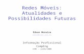 Redes Móveis: Atualidades e Possibilidades Futuras Edson Moreira edson@icmc.usp.br Informação Profissional CompEng ICMC – junho/2008.