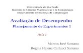Avaliação de Desempenho Planejamento de Experimentos 1 Aula 2 Marcos José Santana Regina Helena Carlucci Santana Universidade de São Paulo Instituto de.
