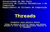 Threads Estagiário: Bruno Guazzelli Batista Slides de autoria do Prof Drº Marcos José Santana baseados no livro Sistemas Operacionais Modernos de A. Tanenbaum.
