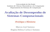 Avaliação de Desempenho de Sistemas Computacionais Protótipos e Monitores Marcos José Santana Regina Helena Carlucci Santana Universidade de São Paulo.