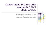 Capacitação Profissional Woopi-FACENS Módulo Web Rodrigo Cristiano Silva rodrigo@woopi.com.br.