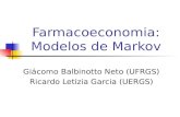 Giácomo Balbinotto Neto (UFRGS) Ricardo Letizia Garcia (UERGS) Farmacoeconomia: Modelos de Markov.
