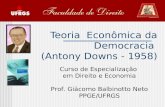 Teoria Econômica da Democracia (Antony Downs - 1958) Curso de Especialização em Direito e Economia Prof. Giácomo Balbinotto Neto PPGE/UFRGS.