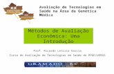 Avaliação de Tecnologias em Saúde na Área da Genética Médica Prof. Ricardo Letizia Garcia Curso de Avaliação de Tecnologias em Saúde do PPGE/UERGS Métodos.