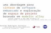 Uma abordagem para síntese de software embarcado e exploração de espaço de projeto baseada em modelos alloy Ronaldo Rodrigues Ferreira Laboratório de Sistemas.