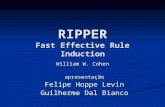 RIPPER Fast Effective Rule Induction William W. Cohen apresentação Felipe Hoppe Levin Guilherme Dal Bianco.