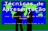 Técnicas de Apresentação Prof. Roberto Cabral de Mello Borges Universidade Federal do Rio Grande do Sul.