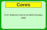 1 Cores Prof. Roberto Cabral de Mello Borges 2006.
