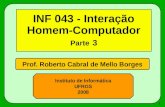 1 Prof. Roberto Cabral de Mello Borges Instituto de Informática UFRGS 2008 INF 043 - Interação Homem-Computador Parte 3.