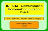Prof. Roberto Cabral de Mello Borges Instituto de Informática UFRGS 2007 INF 043 - Comunicacão Homem-Computador Parte 8.