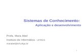 1 Profa. Mara Abel Instituto de Informática - UFRGS marabel@inf.ufrgs.br Sistemas de Conhecimento: Aplicação e desenvolvimento.