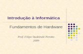 Introdução à Informática Fundamentos de Hardware Prof. Filipo Studzinski Perotto 2009.