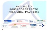 AVALIAÇÃO INDICADORES PACTO PELA VIDA / PAVS 2011.
