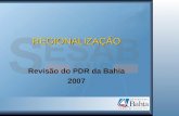REGIONALIZAÇÃO Revisão do PDR da Bahia 2007. PLANO DIRETOR DE REGIONALIZAÇÃO – PDR Revisão dos Territórios Regionais.