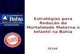 Secretaria da Saúde Estratégias para Redução da Mortalidade Materna e Infantil na Bahia SESAB.