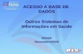 ACESSO A BASE DE DADOS Outros Sistemas de Informações em Saúde BAHIA Novembro/2009.