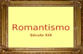 Romantismo Século XIX. Momento histórico O Romantismo surgiu no calor da Revolução Francesa. Surgiu em meio à euforia produzida pela Revolução Industrial.
