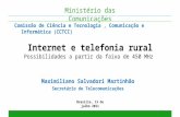 Internet e telefonia rural Possibilidades a partir da faixa de 450 MHz Brasília, 13 de julho 2011 Ministério das Comunicações Maximiliano Salvadori Martinhão.