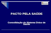 PACTO PELA SAÚDE Consolidação do Sistema Único de Saúde.