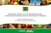 SANIDADE ANIMAL E RASTREABILIDADE NA EXPORTAÇÃO BRASILEIRA DE PRODUTOS CÁRNEOS INÁCIO AFONSO KROETZ SECRETÁRIO DE DEFESA AGROPECUÁRIA.