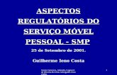 Vieira Ceneviva, Almeida, Cagnacci de Oliveira & Costa Advogados Associados 1 ASPECTOS REGULATÓRIOS DO SERVIÇO MÓVEL PESSOAL - SMP 25 de Setembro de 2001.