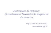 Automação de Arquivos Gerenciamento Eletrônico de imagens de documentos Prof. Carlos H. Marcondes marcon@vm.uff.br.