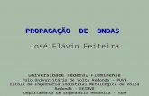 PROPAGAÇÃO DE ONDAS José Flávio Feiteira Universidade Federal Fluminense Polo Universitário de Volta Redonda - PUVR Escola de Engenharia Industrial Metalúrgica.
