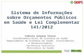 Sistema de Informações sobre Orçamentos Públicos em Saúde e Lei Complementar 141/2012 Fabiola Sulpino Vieira Coordenadora-Geral de Economia da Saúde Departamento.