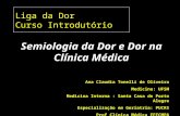 Liga da Dor Curso Introdutório Semiologia da Dor e Dor na Clínica Médica Ana Claudia Tonelli de Oliveira Medicina: UFSM Medicina Interna : Santa Casa de.