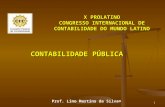 CONTABILIDADE PÚBLICA Prof. Lino Martins da Silva® X PROLATINO CONGRESSO INTERNACIONAL DE CONTABILIDADE DO MUNDO LATINO 1.